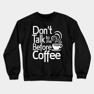 Funny Dont Talk To Me Until Ive Had My Coffee Crewneck Sweatshirt